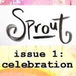 Sprout #1: celebration