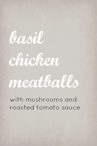 Basil Chicken Meatballs with Roasted Tomato Sauce I One Lovely Life