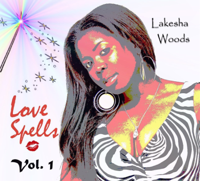 Love Spells Vol. 1 by Lakesha Woods photo LOVE_SPELLS_VOL-1_LakeshaWoods_CD1.png